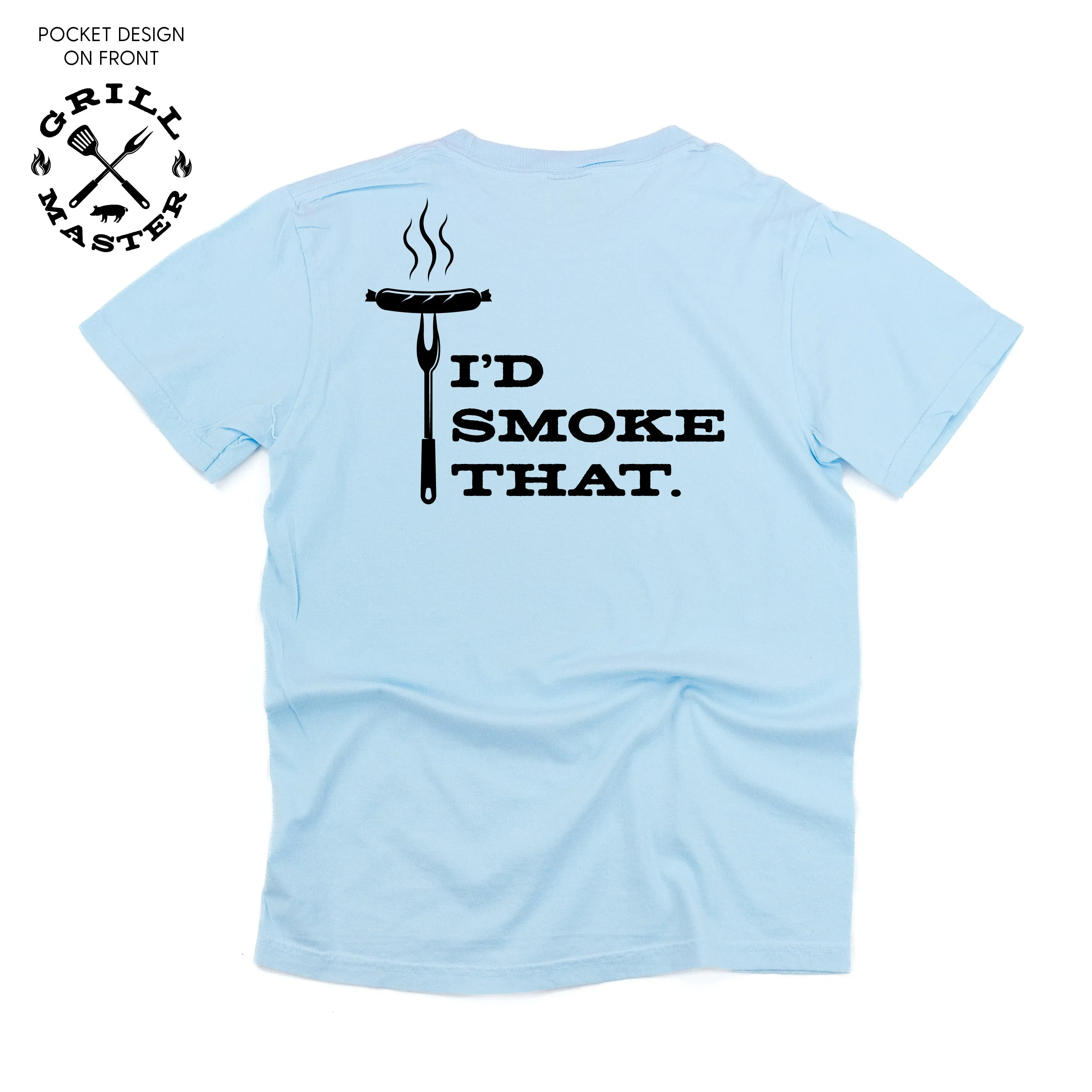 Grill Master - Pocket Design (Front) / I'd Smoke That. (Back) - SHORT SLEEVE COMFORT COLORS TEE