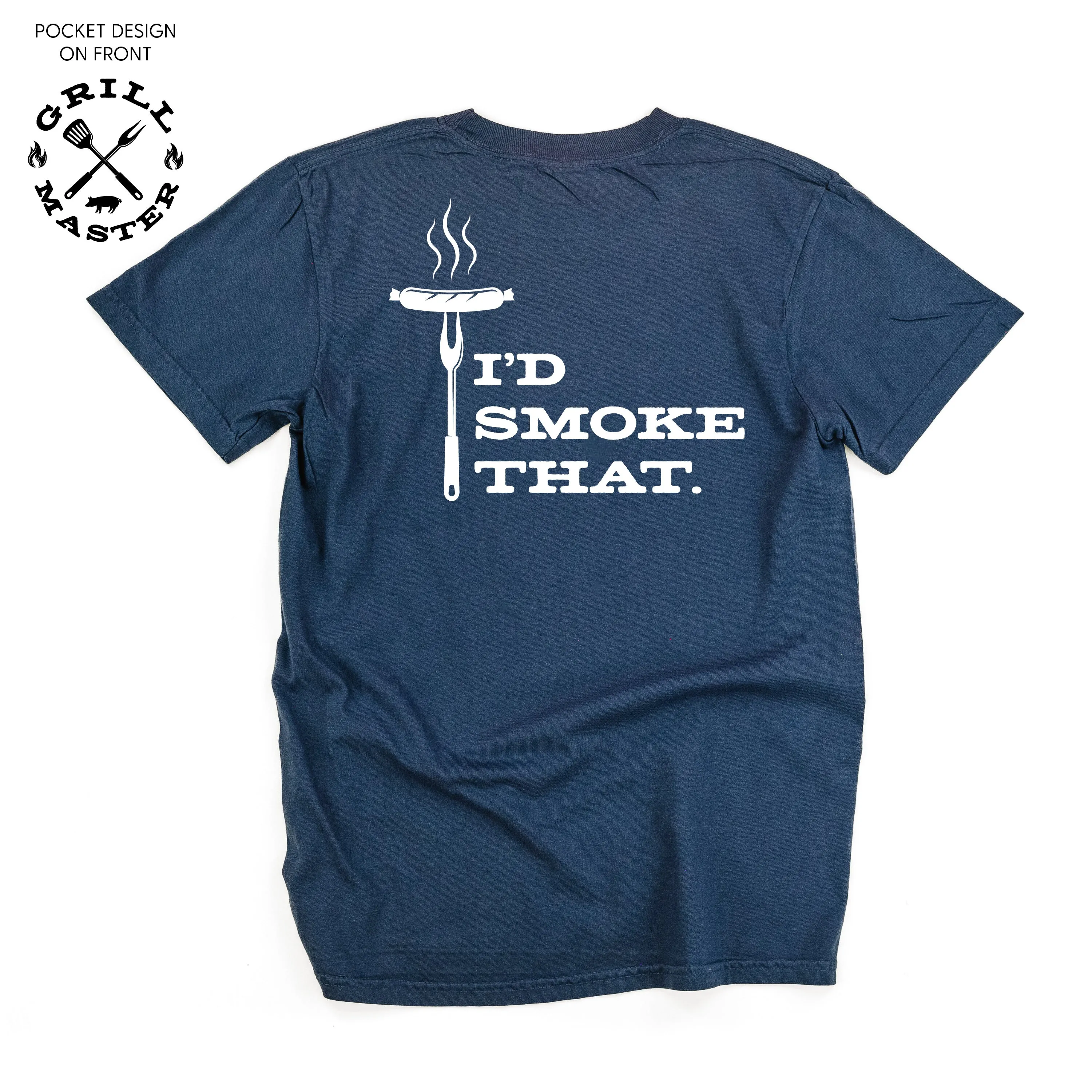 Grill Master - Pocket Design (Front) / I'd Smoke That. (Back) - SHORT SLEEVE COMFORT COLORS TEE