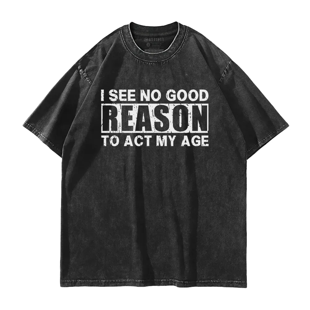 No Good Reason Act My Age Washed T-Shirt